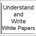 Understand and Write White Papers: A Free White Paper