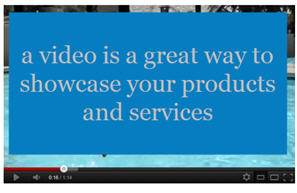 a video is a great way to showcase your products and services